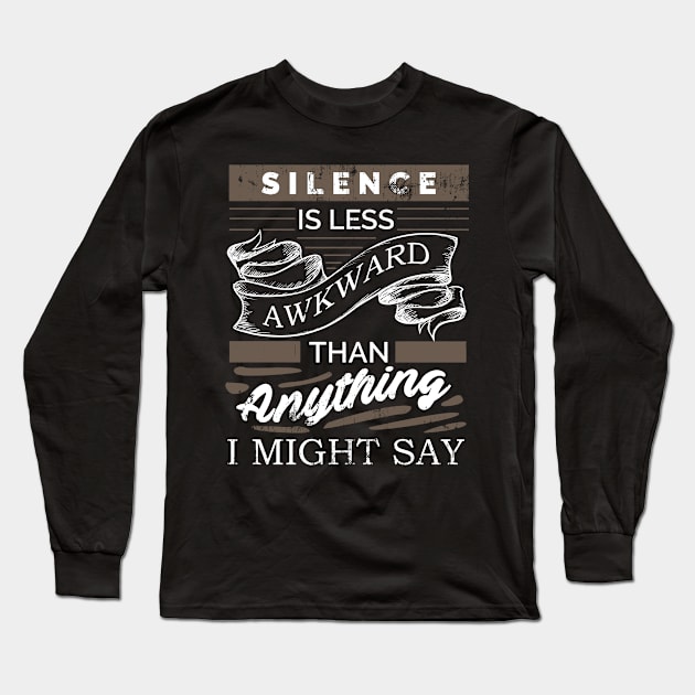 Silence is less awkward than anything I might say. Long Sleeve T-Shirt by Gold Wings Tees